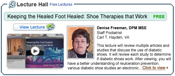 JDenise Freeman, DPM -- Keeping the Healed Foot Healed: Shoe Therapies that Work