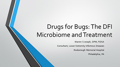 Drugs for Bugs - The DFI Microbiome and Treatment by >Warren Joseph, DPM